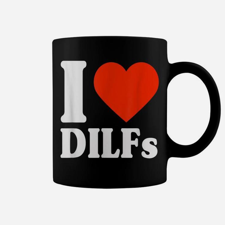 I Love Dilfs Shirt I Heart Dilfs Father’S Day Dad Humor Gift Coffee Mug