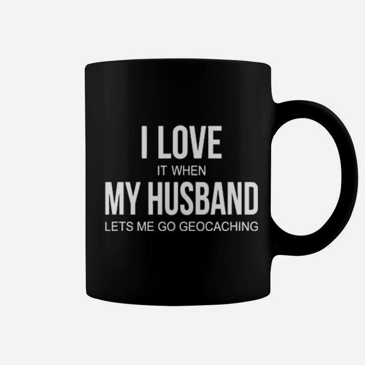 I Love It When My Husband Lets Me Go Geocaching Coffee Mug