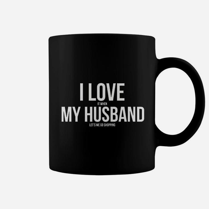 I Love It When My Husband Lets Me Go Shopping Coffee Mug