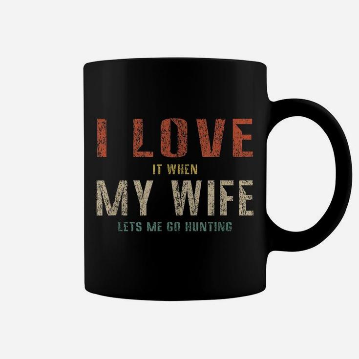 I Love It When My Wife Lets Me Go Hunting Funny Retro Coffee Mug