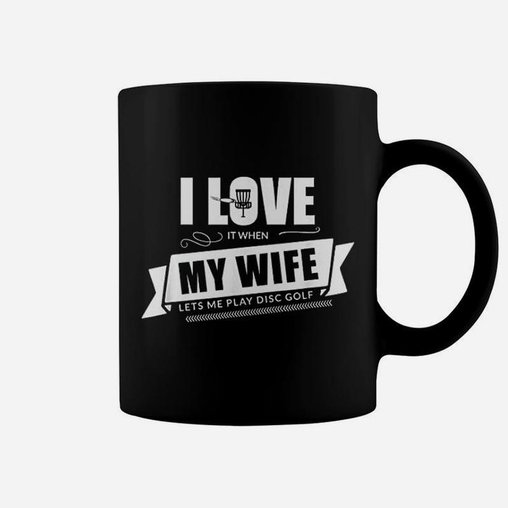 I Love It When My Wife Lets Me Play Disc Golf Coffee Mug