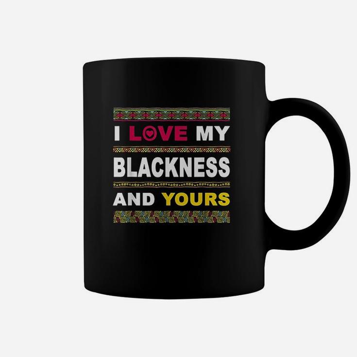 I Love My Blackness And Yours Coffee Mug