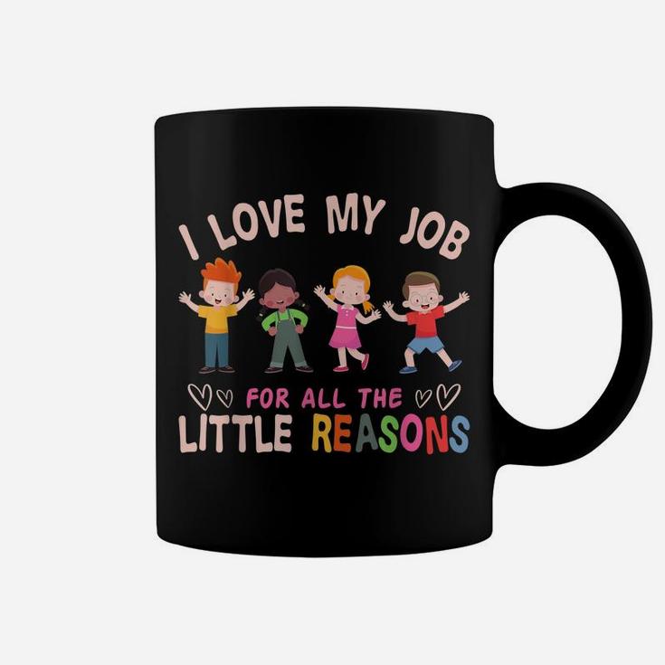I Love My Job For All The Little Reasons Teach Teacher Coffee Mug