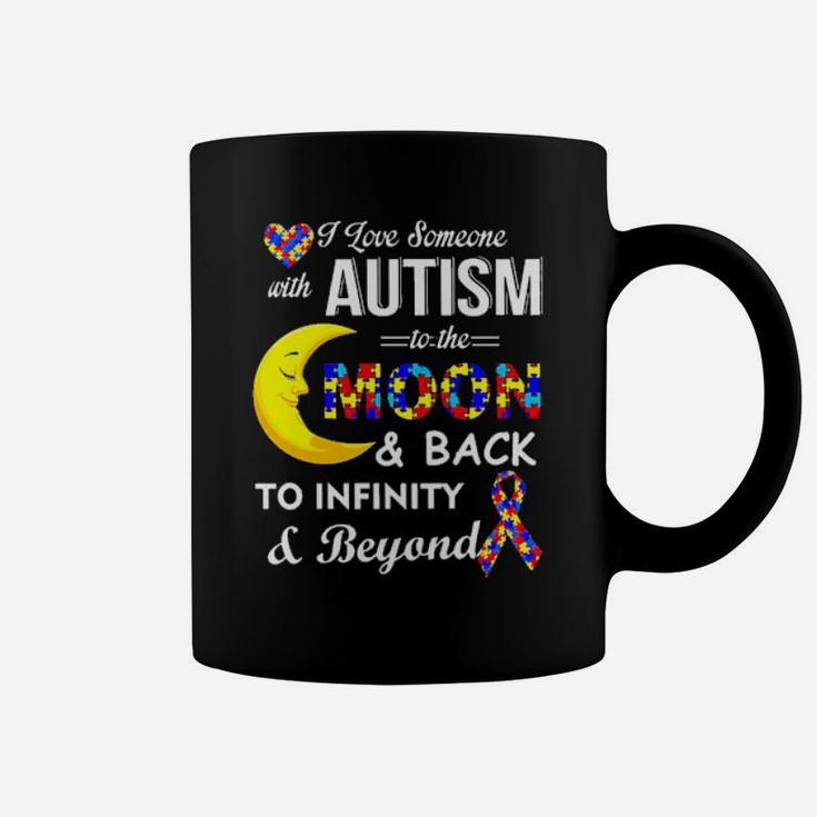 I Love Someone With Autism To The Moon And Back To Infinity And Beyond Awareness Coffee Mug