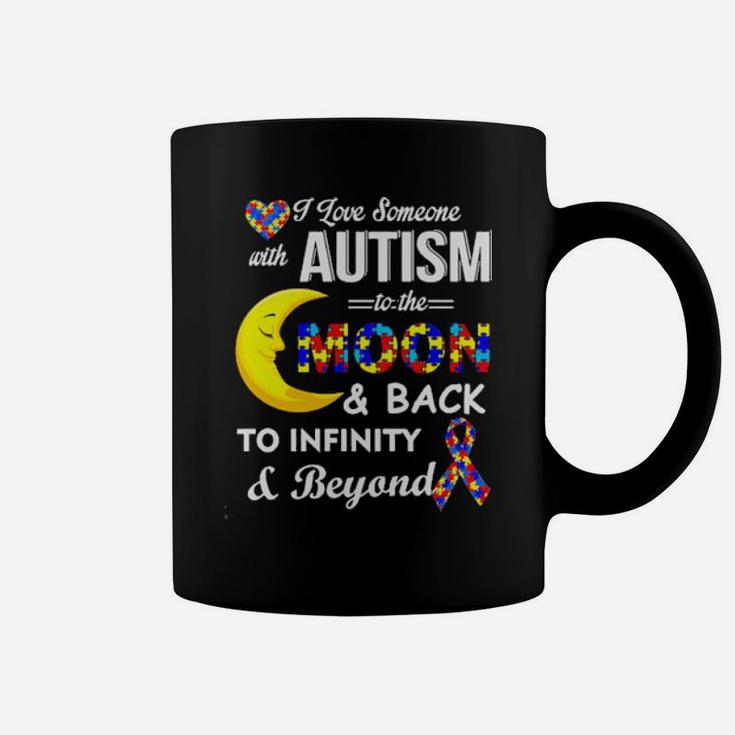 I Love Someone With Autism To The Moon And Back To Infinity To Infinity And Beyond Coffee Mug