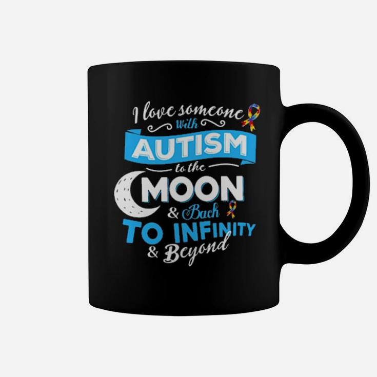 I Love Someone With Autism To The Moon  Back To Infinity  Beyond Coffee Mug