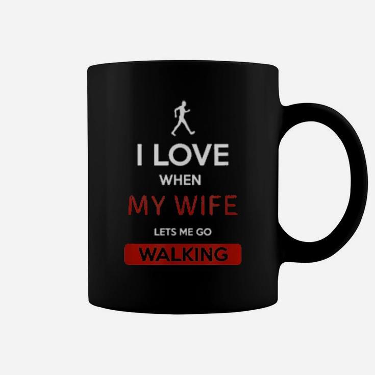 I Love When My Wife Lets Me Go Walking Coffee Mug