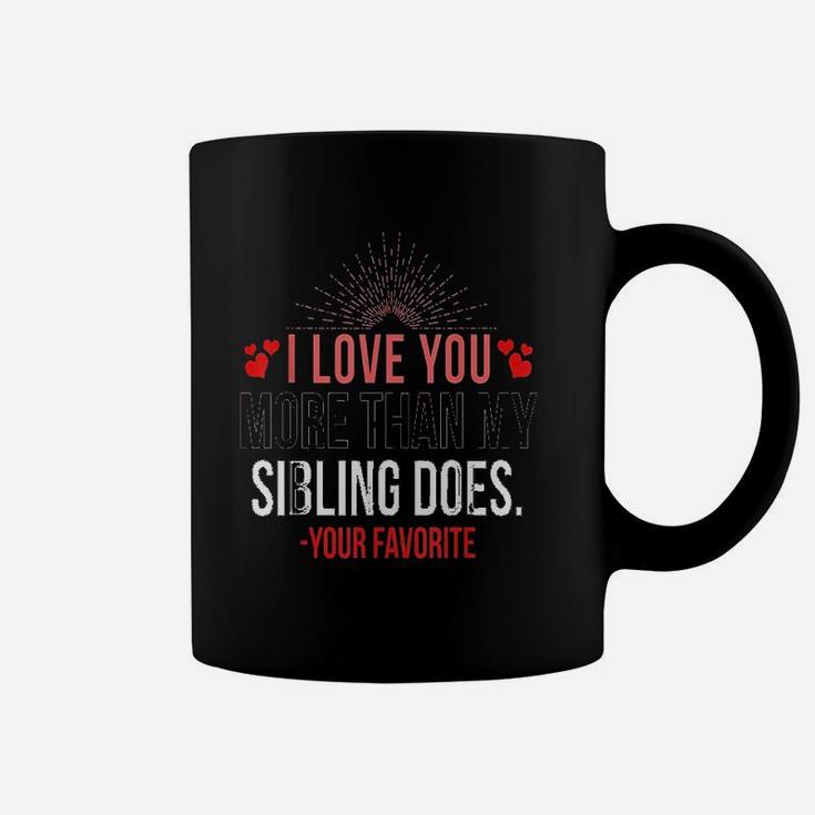 I Love You More Than My Sibling Coffee Mug