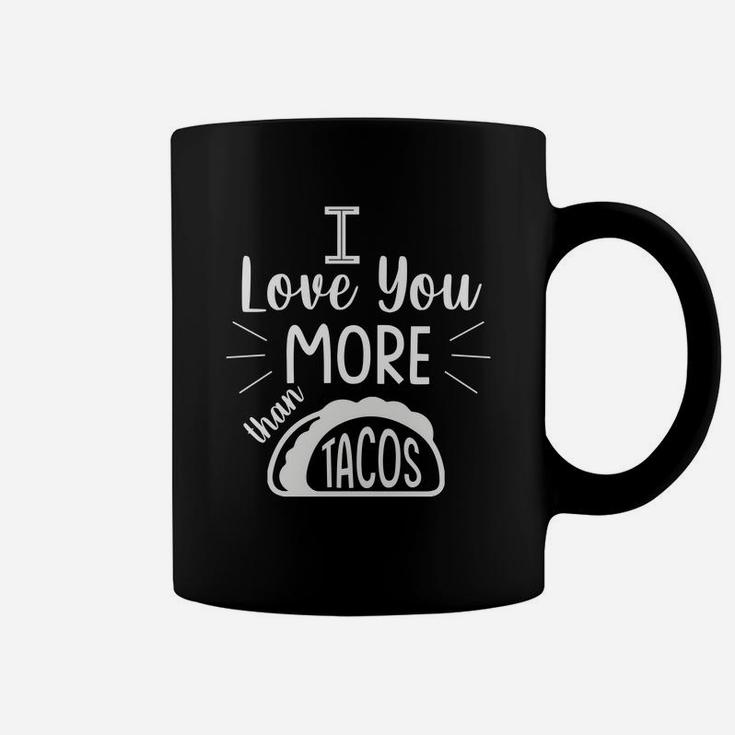 I Love You More Than Taco Gift For Valentine Happy Valentines Day Coffee Mug
