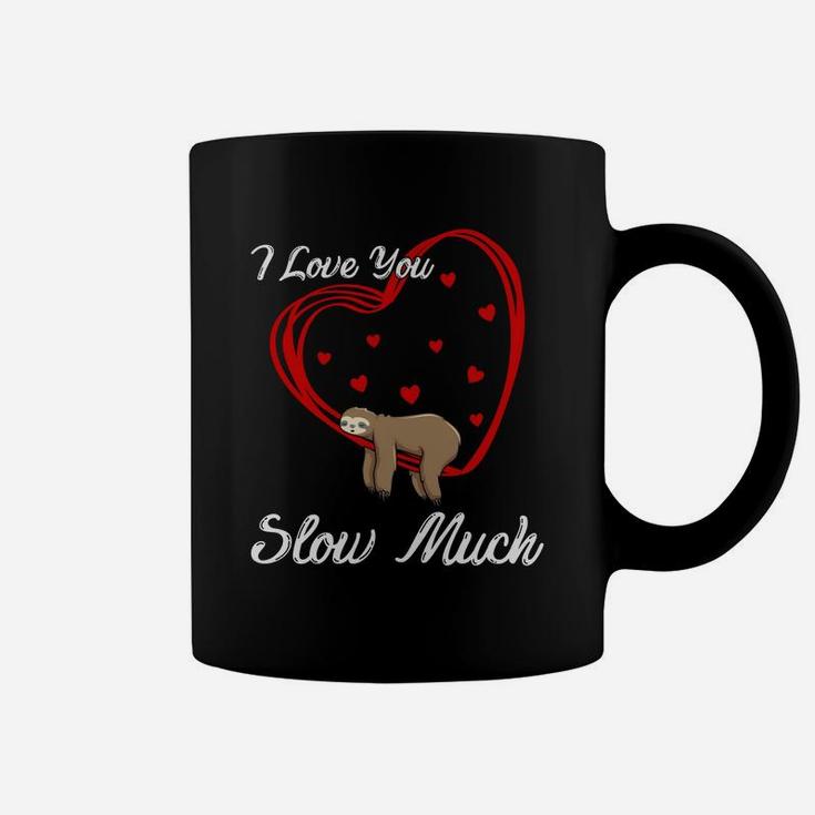 I Love You Slow Much Valentine Gift Happy Valentines Day Coffee Mug