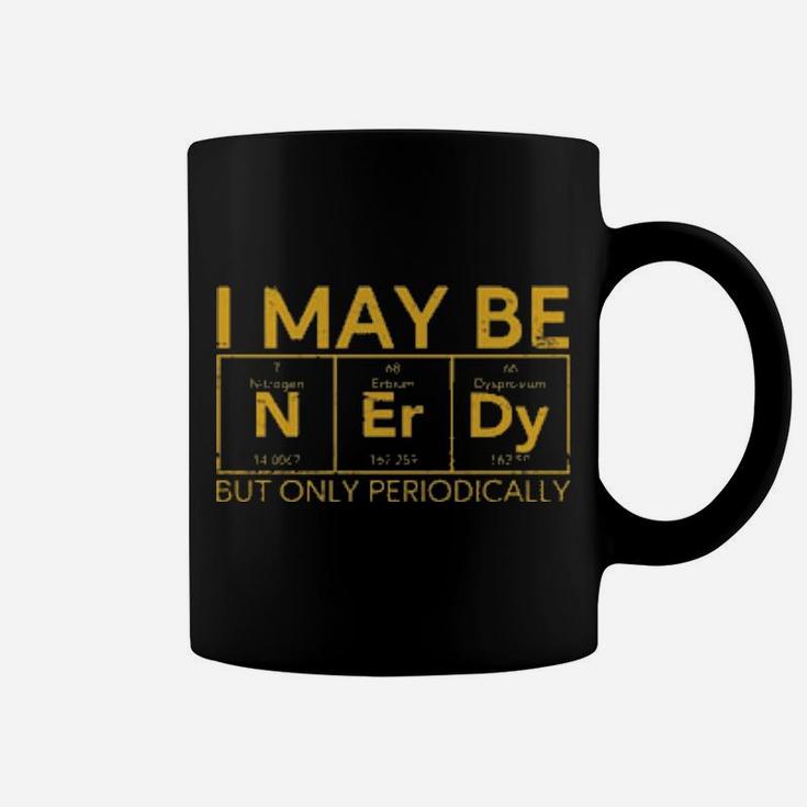 I May Be Nerdy But Only Periodically Coffee Mug