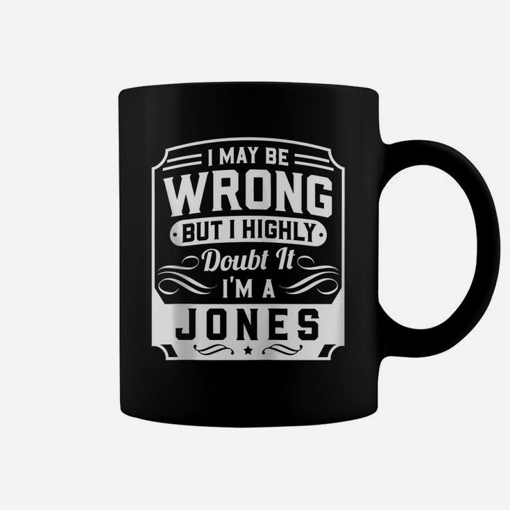 I May Be Wrong But I Highly Doubt It - I'm A Jones - Funny Zip Hoodie Coffee Mug