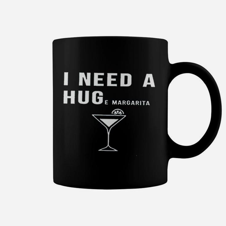 I Need A Huge Margarita Coffee Mug