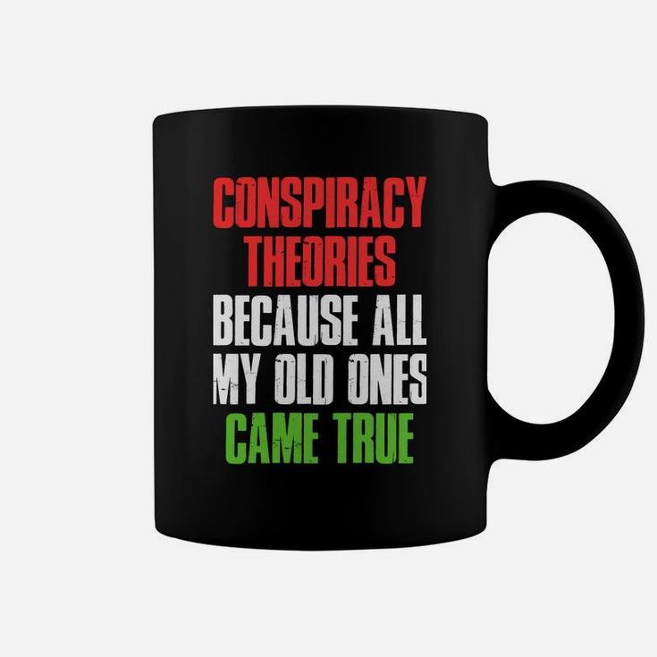 I Need New Conspiracy Theories Because My Old Ones Came True Sweatshirt Coffee Mug
