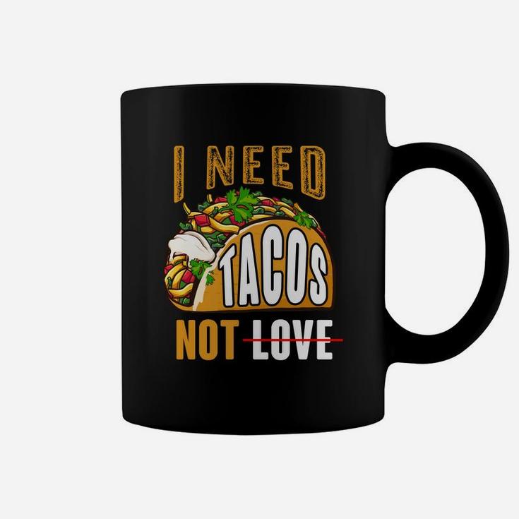 I Need Tacos Not Love Funny Idea Valentines Day Coffee Mug