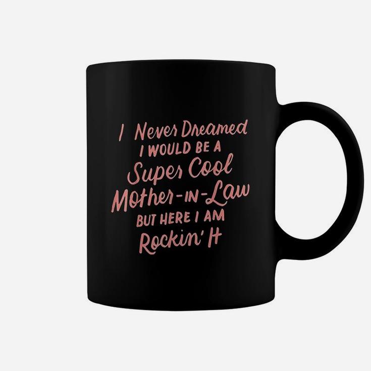 I Never Dreamed I Would Be A Super Cool Coffee Mug