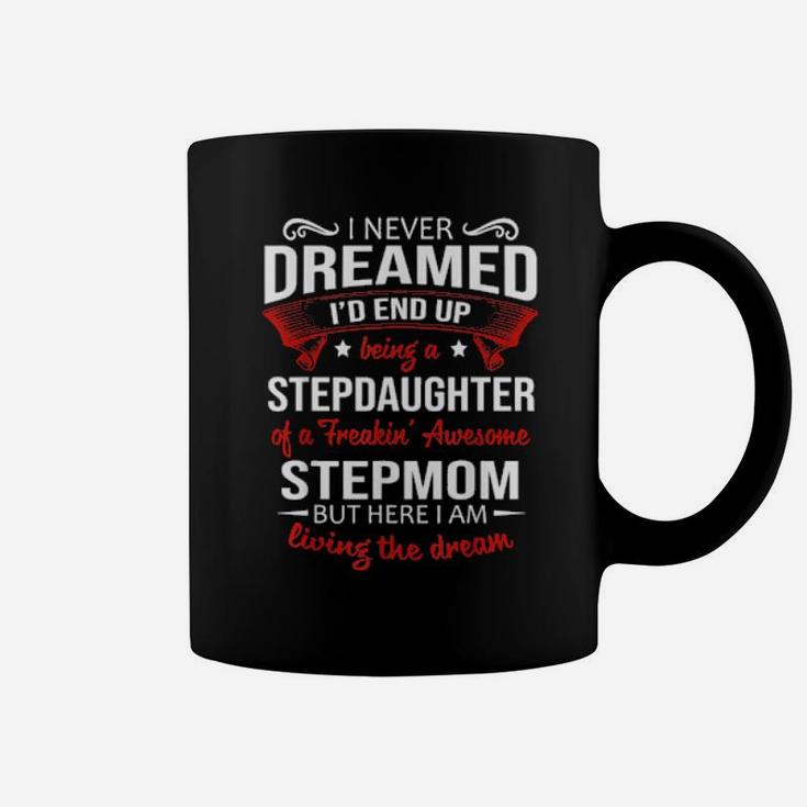 I Never Dreamed I'd End Up Being A Stepdaughter Of Stepmom Coffee Mug