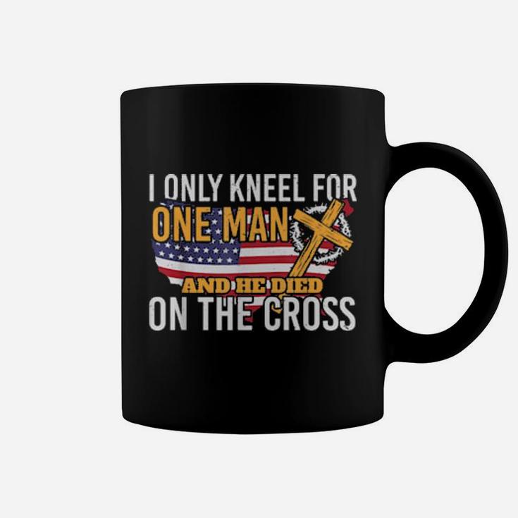 I Only Kneel For One Man And He Died On The Cross Coffee Mug