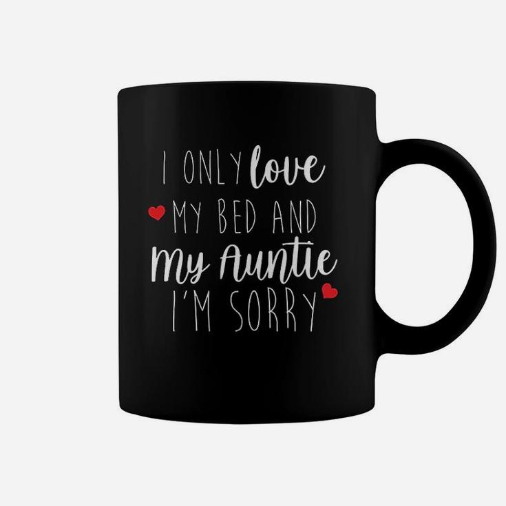 I Only Love My Bed And My Auntie Coffee Mug