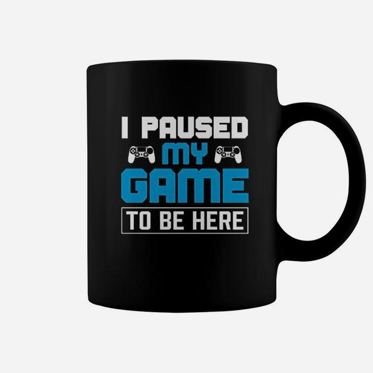 I Paused My Game To Be Here Coffee Mug