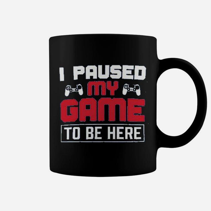 I Paused My Game To Be Here Coffee Mug
