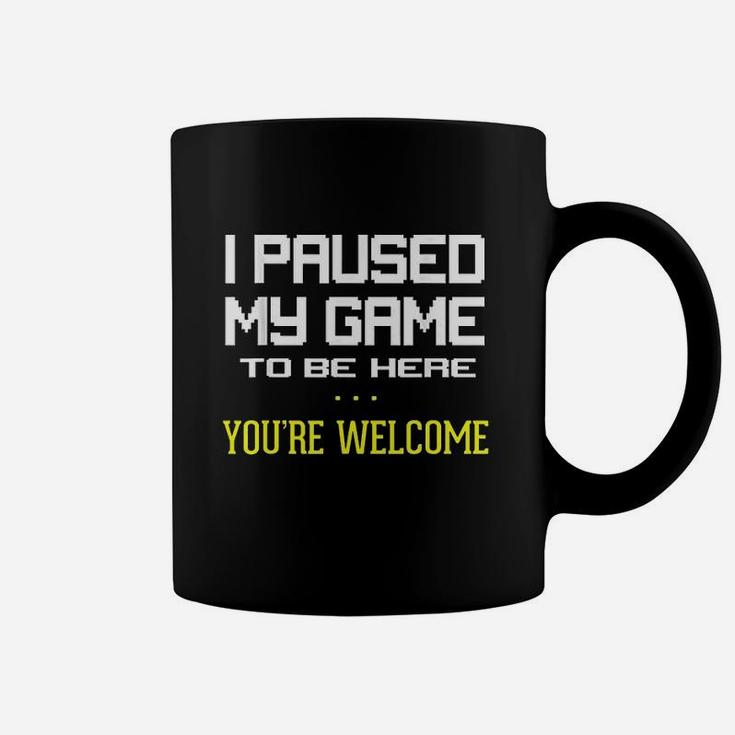 I Paused My Game To Be Here You Are Welcome Funny Coffee Mug