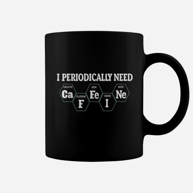 I Periodically Need Coffee Coffee Mug