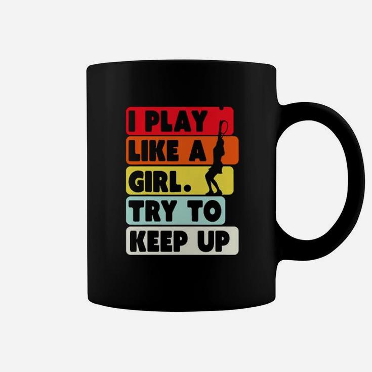 I Play Like A Girl Try To Keep Up Vintage Coffee Mug