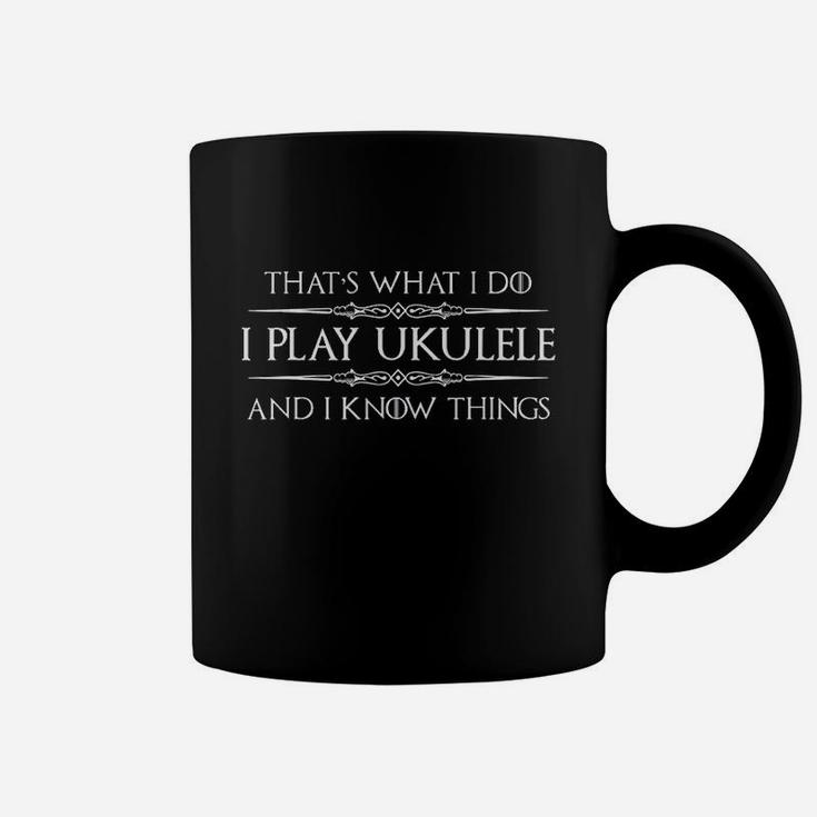 I Play Ukulele  I Know Things Coffee Mug