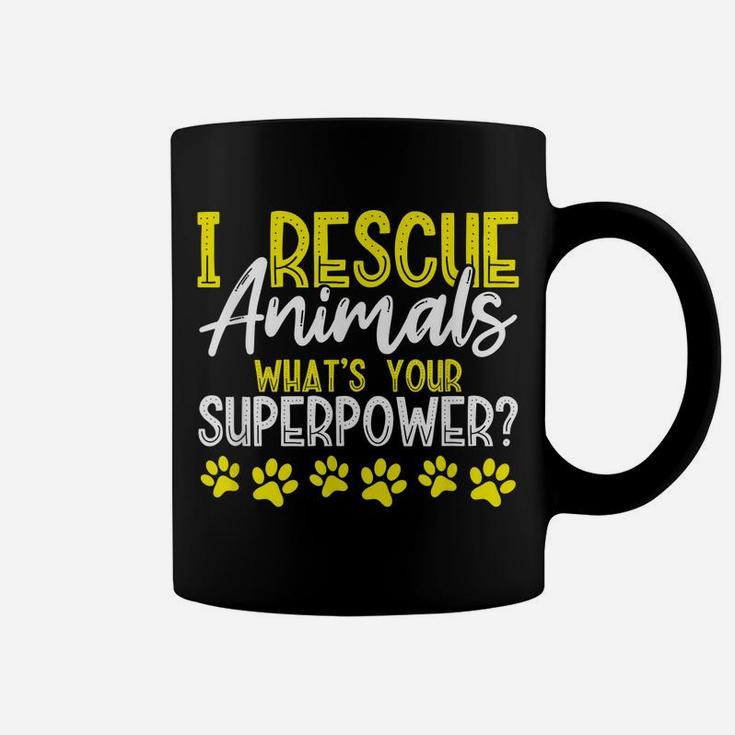 I Rescue Animals What's Your Superpower Dog Cat Adopt Save Coffee Mug