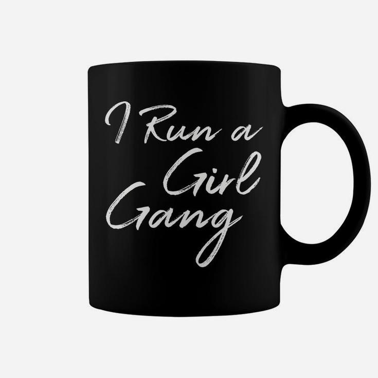 I Run A Girl Gang Shirt Funny Mother's Day Gift Christmas Coffee Mug