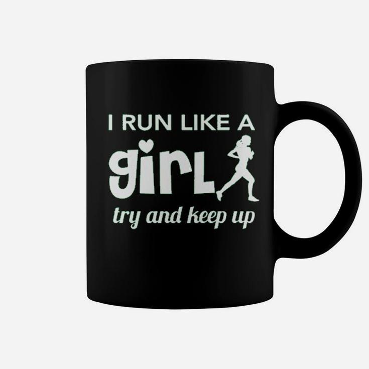 I Run Like A Girl Try And Keep Up Coffee Mug