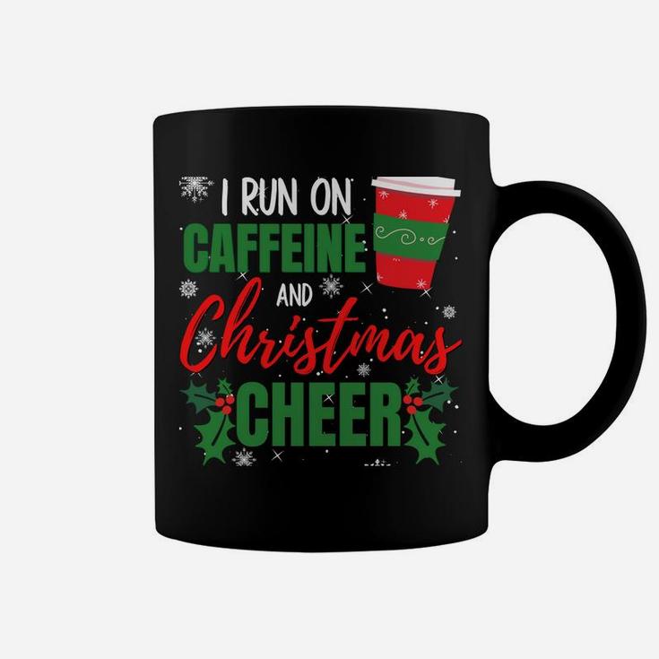 I Run On Caffeine And Christmas Cheer Gift For Coffee Lover Sweatshirt Coffee Mug