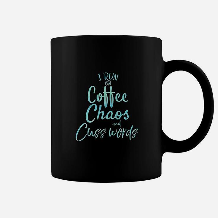 I Run On Coffee Chaos And Cuss Words Coffee Mug