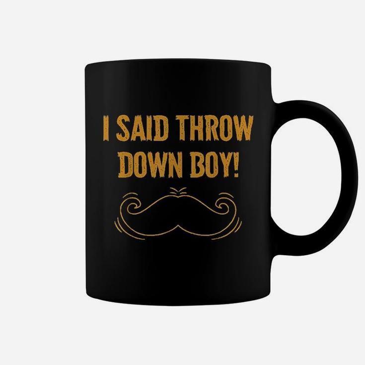I Said Throw Down Boy Coffee Mug