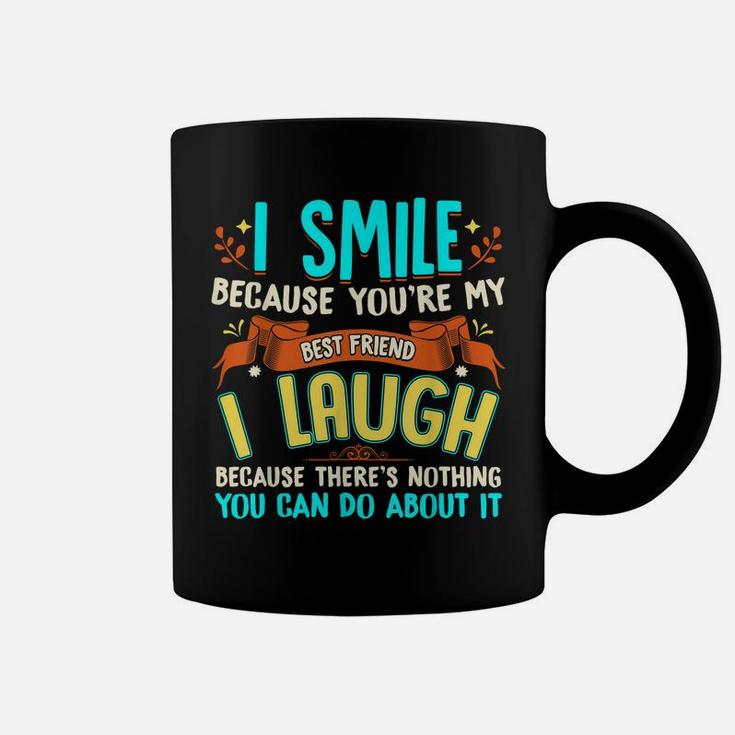 I Smile Because You're My Best Friend Gift IdeasShirt Coffee Mug