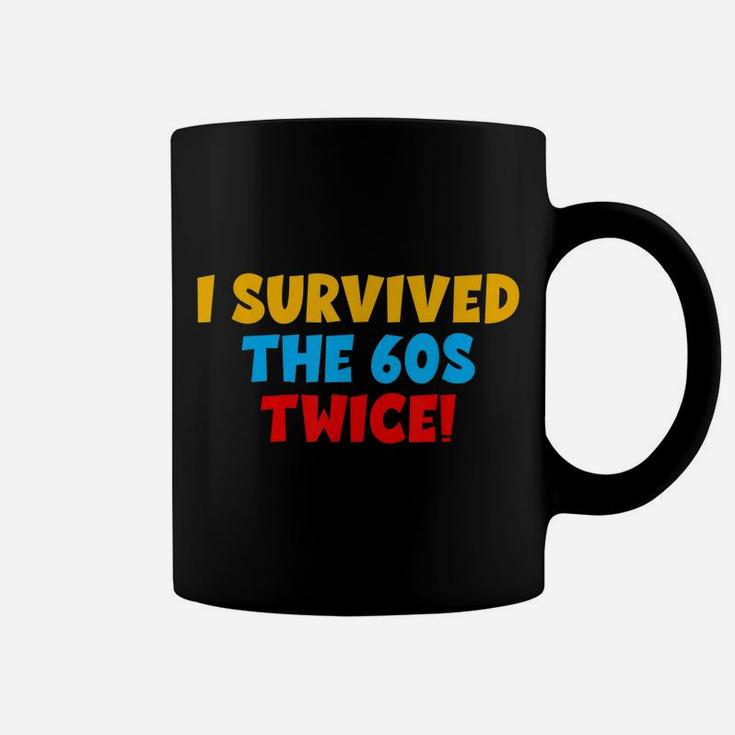 I Survived The 60S Twice The Sixties Twice 70Th Birthday Coffee Mug