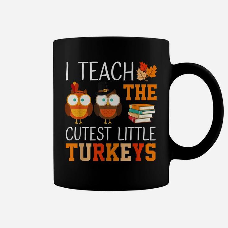 I Teach The Cutest Little Turkeys Thanksgiving Teacher Funny Coffee Mug