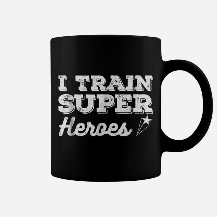 I Train Superheroes Shirt Comic Heroe Teacher Gift Top Tee Coffee Mug
