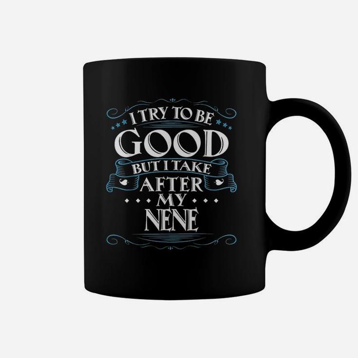I Try To Be Good But I Take After My Nene Coffee Mug