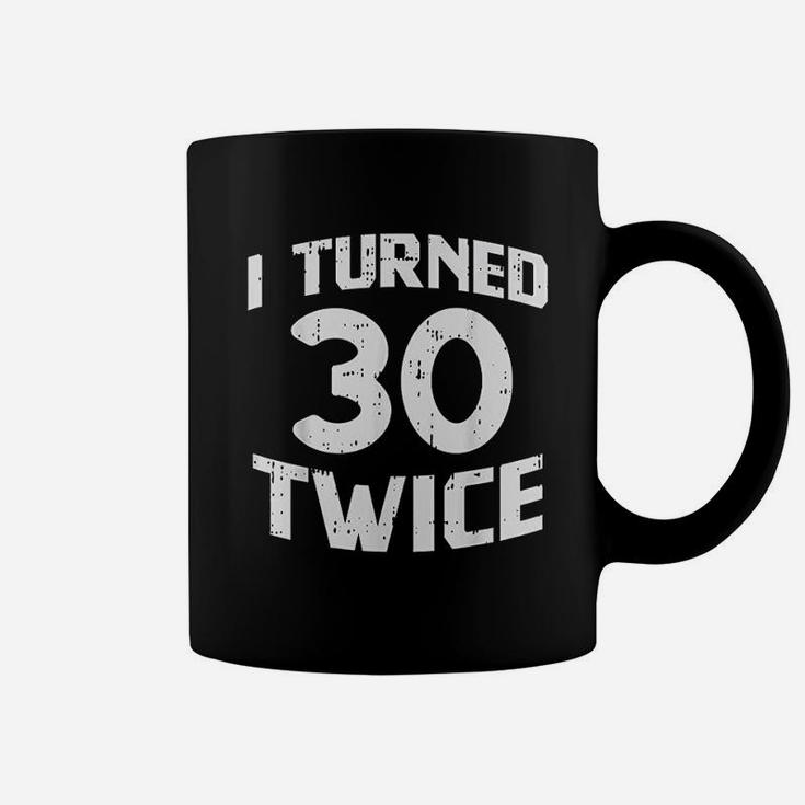 I Turned 30 Twice Sixty 60 Year Old 60Th Birthday Coffee Mug