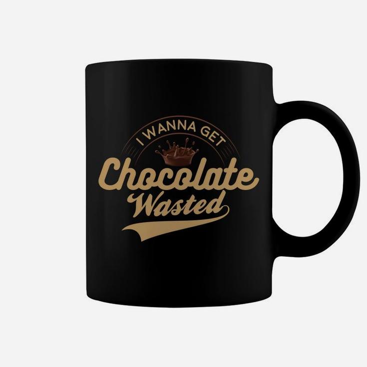 I Wanna Get Chocolate Wasted Hot Cocoa Coffee Mug