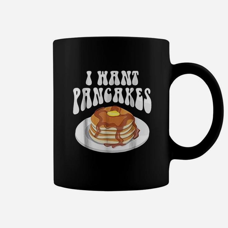 I Want Pancakes With Syrup Coffee Mug