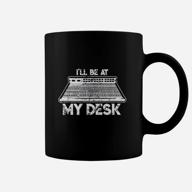 I Will Be At My Desk Funny Sound Guy Studio Engineer Gift Coffee Mug