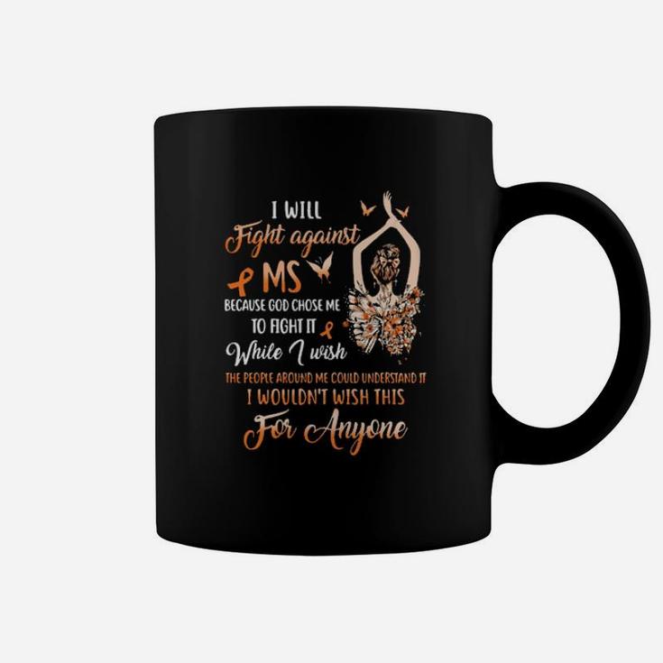 I Will Fight Against Ms Because God Chose Me To Fight It While I Wish Coffee Mug