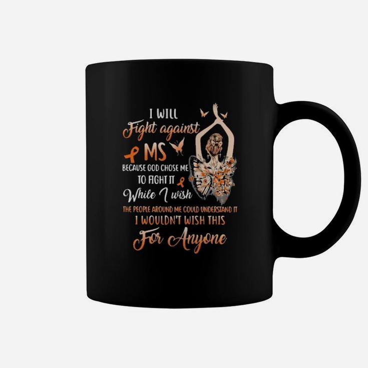 I Will Fight Against Ms Because God Chose Me To Fight It While I Wish The People Around Me Could Understand It I Wouldnt Wish This For Anyone Ladies Butterflies Coffee Mug