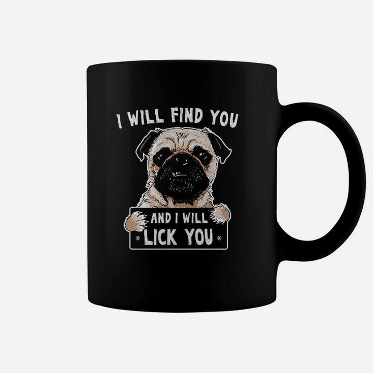 I Will Find You And I Will Lick You Funny Pug Coffee Mug