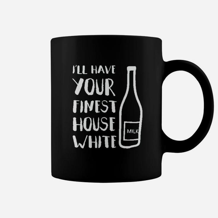 I Will Have Your Finest House White Coffee Mug