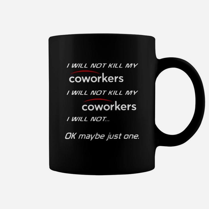 I Will Not Kill My Coworkers I Will Not Kill My Coworkers I Will Shirt Coffee Mug