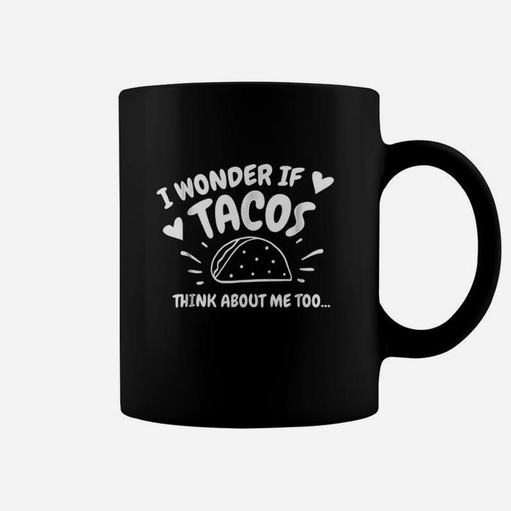 I Wonder If Tacos Think About Me Too Gift Coffee Mug